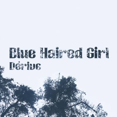Blue Haired Girl - Dérive 