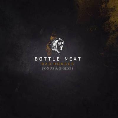 Bottle Next - Bad Horses Bonus & B-sides