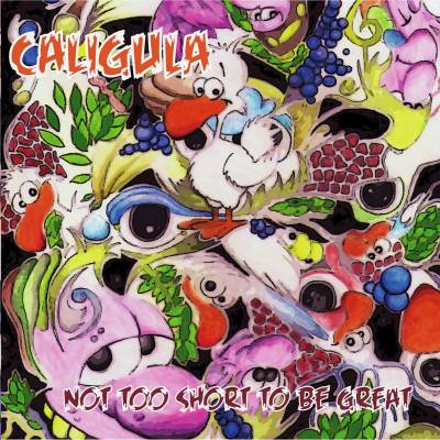 Caligula - Not Too Short To Be Great (chronique)