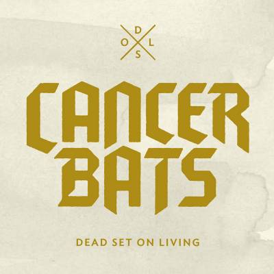 Cancer Bats - Dead Set On Living (chronique)