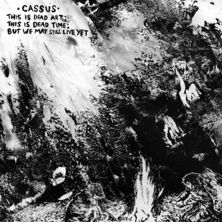Cassus - This Is Dead Art; This Is Dead Time; But We May Still Live Yet (chronique)