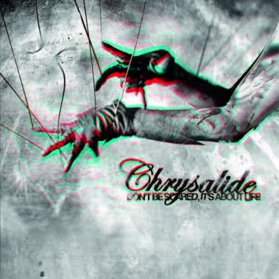 Chrysalide - Don't Be Scared, It's About Life