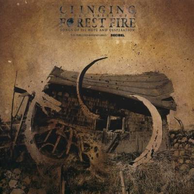 Clinging to the Trees of a Forest Fire - Songs of Ill Hope and Desperation