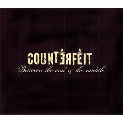 Counterfeit - Between the End & the Middle