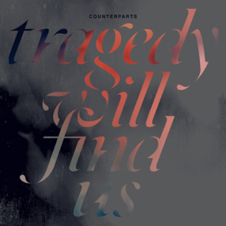 Counterparts - Tragedy Will Find Us (chronique)