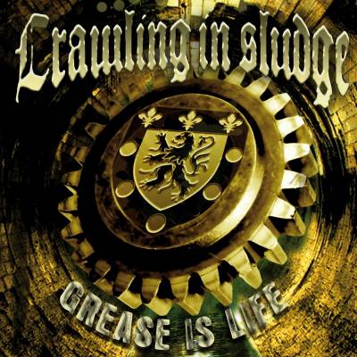 Crawling In Sludge - Grease is life