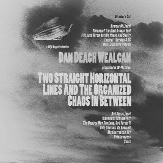 Dan Deach Wealcan - Two Straight Horizontal Lines And The Organized Chaos In Between: Director’s Cut (chronique)