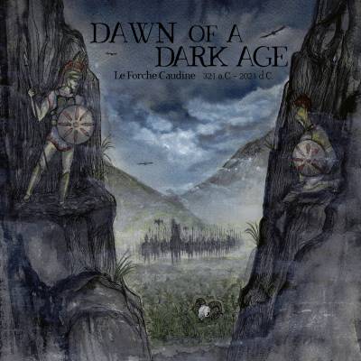 Dawn Of A Dark Age - Le Forche Caudine 321 a.C. - 2021 d.C.