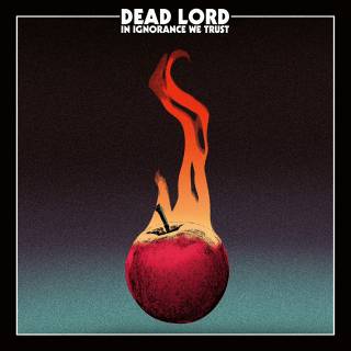 Dead Lord - In Ignorance We Trust (chronique)