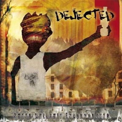 Dejected - Sheer Bullshit Incorporated