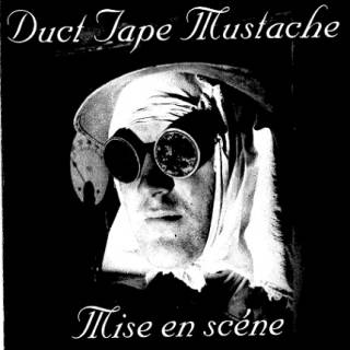 Duct Tape Mustach - Mise en Scéne (chronique)