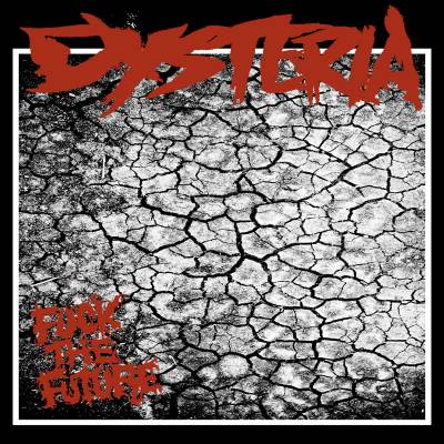 Dysteria - Fuck The Future (chronique)