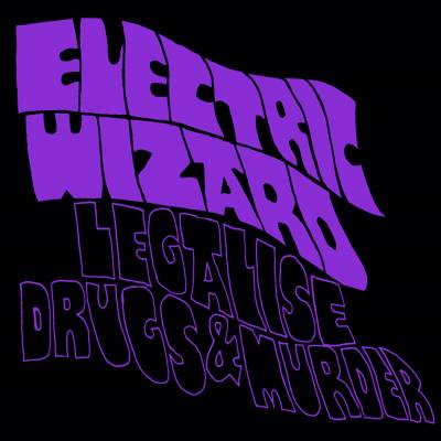 Electric Wizard - Legalise Drugs & Murder