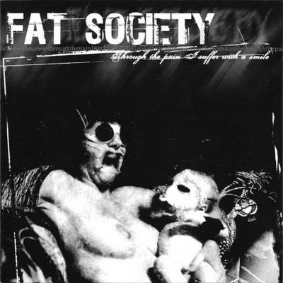 Fat society - Through The Pain I Suffer With A Smile