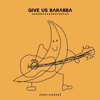 Give Us Barabba - Sadomasacoustbecue (chronique)