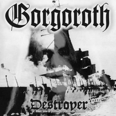 Gorgoroth - Destroyer, or about how to philosophize with the hammer (chronique)