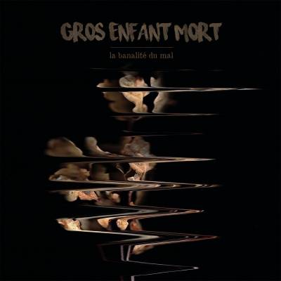 Gros Enfant Mort - La banalité du mal
