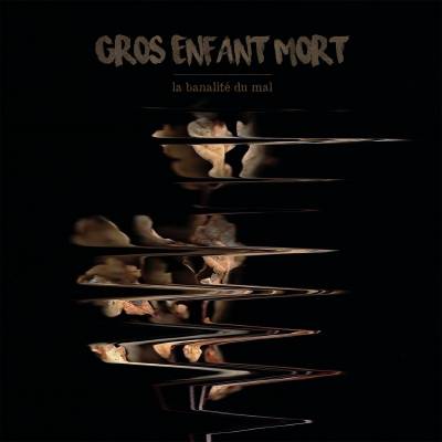 Gros Enfant Mort - La banalité du mal