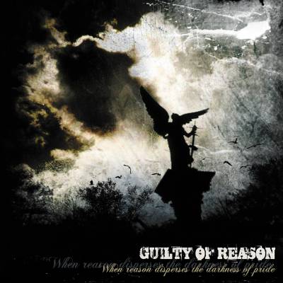 Guilty Of Reason - When Reason Disperses The Darkness of Pride