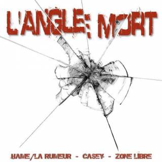 Hame/la Rumeur - Casey - Zone Libre - L'Angle Mort (Chronique)