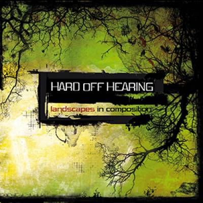 Hard Off Hearing - Landscapes in Composition (Chronique)