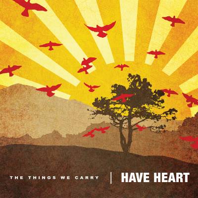 Have heart - The Things We Carry (chronique)