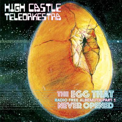 High Castle Teleorkestra - The Egg That Never Opened (chronique)