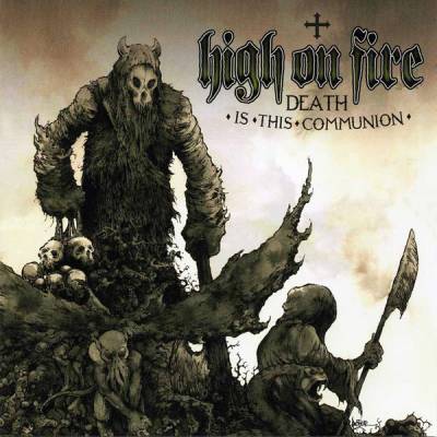 High On Fire - Death Is The Communion