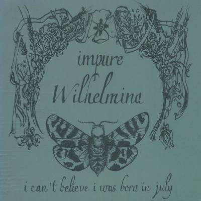 Impure Wilhelmina - I can't believe i was born in july (chronique)