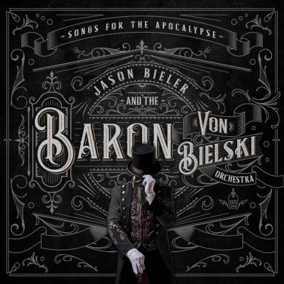 Jason Bieler And The Baron Von Bielski Orchestra - Songs For The Apocalypse