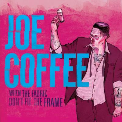 Joe Coffee - When The Fabric Don't Fit The Frame (chronique)