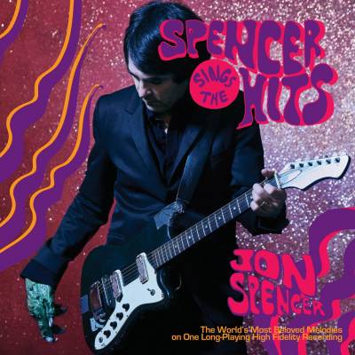 Jon Spencer - Spencer Sings The Hits! (chronique)