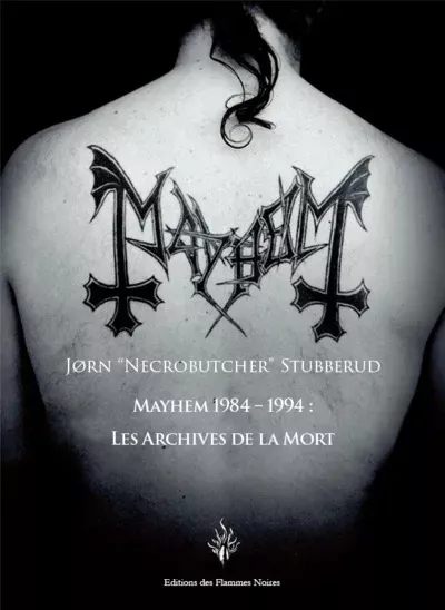 Jørn “Necrobutcher” Stubberud (auteur) - Mayhem 1984-1994 : Les Archives de la Mort  (Chronique)
