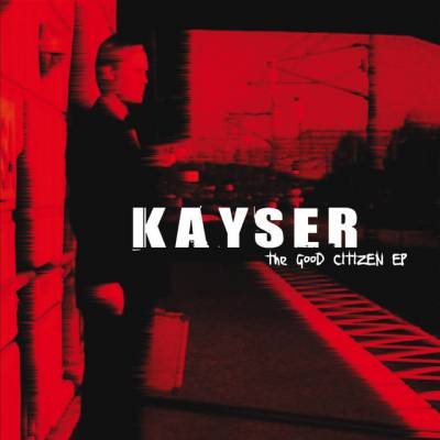 Kayser - The Good Citizen EP