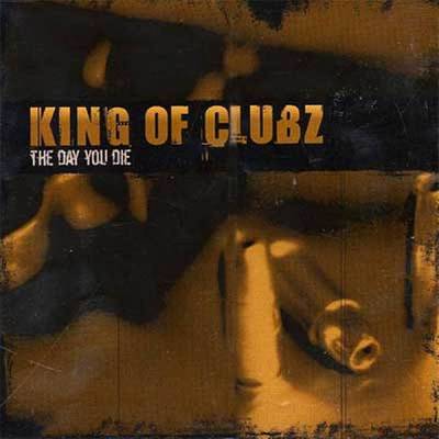 King Of Clubz - The Day You Die (chronique)