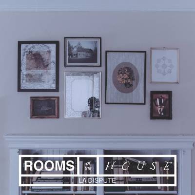 La Dispute - Rooms of the House (chronique)