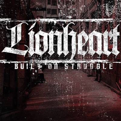 Lionheart - Built On Struggle (chronique)