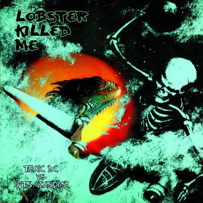 Lobster Killed Me - Toxic dc vs Ruts reasons (chronique)