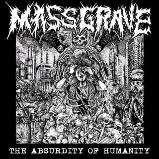 Mass Grave - The Absurdity Of Humanity