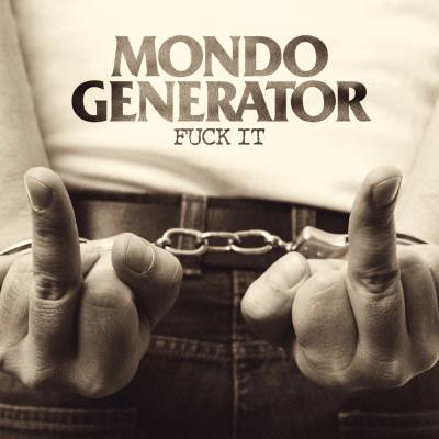 Mondo Generator - Fuck It (chronique)