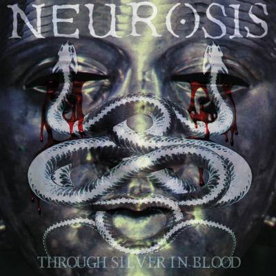 Neurosis - Through Silver in Blood