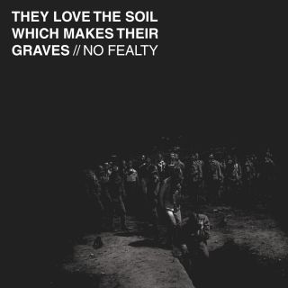 No Fealty - They Love the Soil Which Makes Their Graves