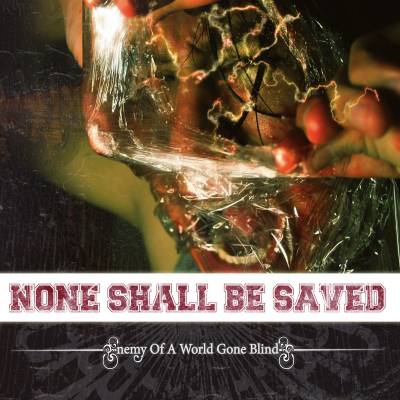 None Shall Be Saved - Enemy Of A World Gone Blind (chronique)