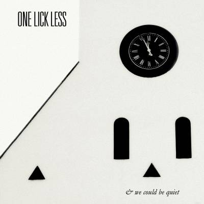 One Lick Less - & We Could Be Quiet