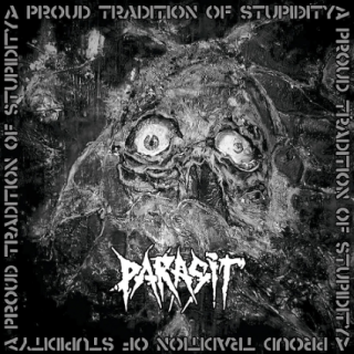 Parasit - A Proud Tradition Of Stupidity (chronique)