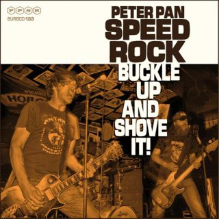 Peter Pan Speedrock - Buckle Up And Shove It ! (chronique)