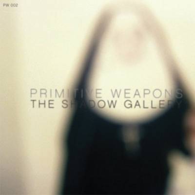 Primitive Weapons - The Shadow Gallery