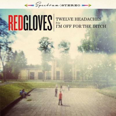 Red Gloves - Twelve Headaches b/w I'm off for the ditch