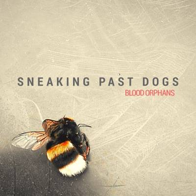 Sneaking Past Dogs - Blood Orphans