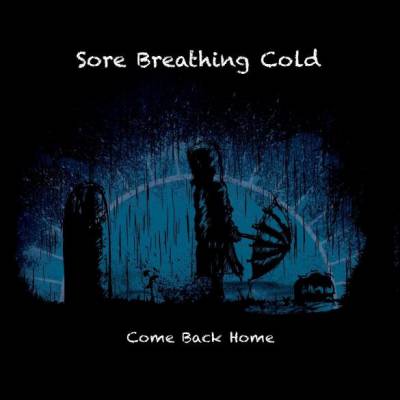 Sore Breathing Cold - Come Back Home